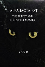 Title: Alea Jacta Est: The Puppet and the Puppet Master, Author: Visser