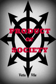 Title: Product of Society, Author: Vetis Vile