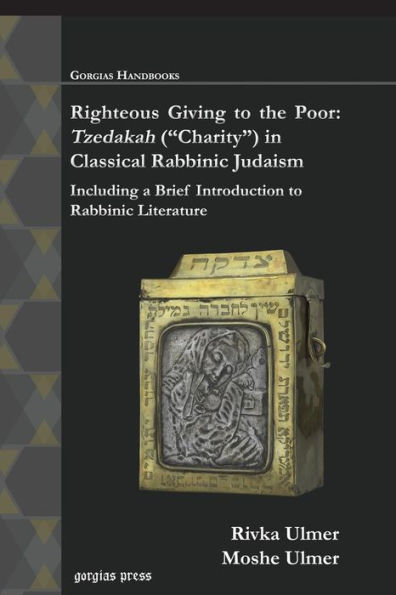 Righteous Giving to the Poor: Tzedakah (Charity) in Classical Rabbinic Judaism: Including a Brief Introduction to Rabbinic Literature