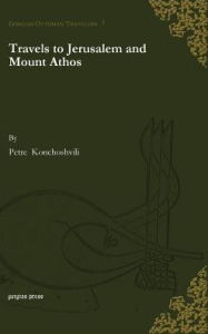 Title: Travels to Jerusalem and Mount Athos, Author: Petre Konchoshvili