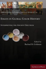 Title: Essays in Global Color History: Interpreting the Ancient Spectrum, Author: Kostas Stavropoulos