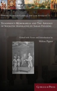 Title: Xenophon's Memorabilia and The Apology of Socrates translated by Sarah Fielding, Author: Hélène Pignot