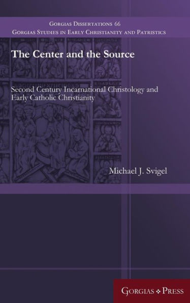 The Center and the Source: Second Century Incarnational Christology and Early Catholic Christianity