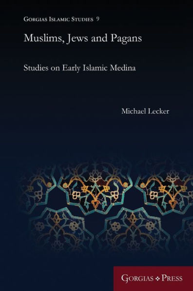 Muslims, Jews and Pagans: Studies on Early Islamic Medina