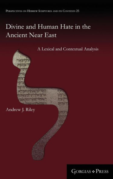 Divine and Human Hate in the Ancient Near East: A Lexical and Contextual Analysis