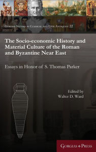 Title: The Socio-Economic History and Material Culture of the Roman and Byzantine Near East: Essays in Honor of S. Thomas Parker, Author: Hey Jin Chang