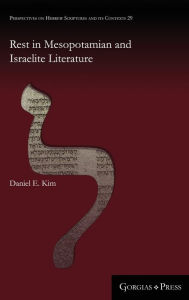 Title: Rest in Mesopotamian and Israelite Literature, Author: Daniel E Kim