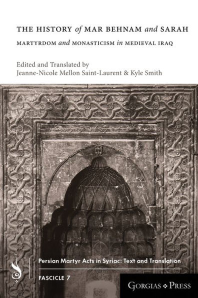 The History of Mar Behnam and Sarah: Martyrdom and Monasticism in Medieval Iraq