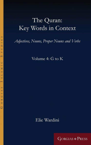 The Quran: Key Words in Context (Volume 4: G to K): Adjectives, Nouns, Proper Nouns and Verbs