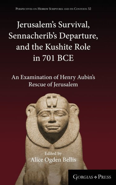 Jerusalem's Survival, Sennacherib's Departure, and the Kushite Role in 701 BCE: An Examination of Henry Aubin's Rescue of Jerusalem