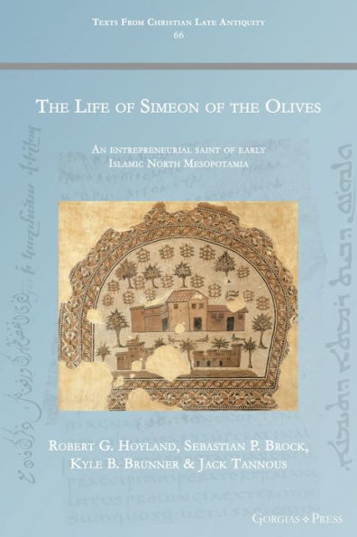 The Life of Simeon of the Olives: An entrepreneurial saint of early Islamic North Mesopotamia