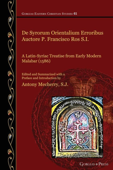 De Syrorum Orientalium Erroribus Auctore P. Francisco Ros S.I.: A Latin-Syriac Treatise from Early Modern Malabar (1586)