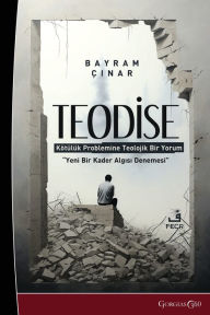 Title: Theodicy: A Theological Interpretation of the Problem of Evil- An Attempt at a New Perception of Destiny, Author: Bayram ïınar