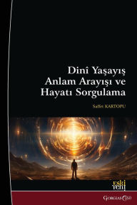 Title: Religious Life, Search for Meaning and Questioning Life, Author: Saffet Kartopu