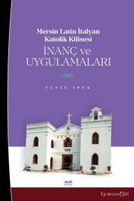 Title: Mersin Latin Italian Catholic Church: Beliefs and Practices, Author: Yasin İpek