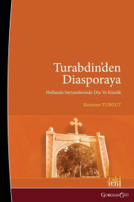 Title: From Tur Abdin To Diaspora: Religion and Identity among Dutch Assyrians, Author: Ramazan Turgut