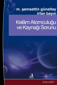Title: Kalam Atomism and the Problem of Its Source, Author: Mehmet Şemseddin Gïnaltay