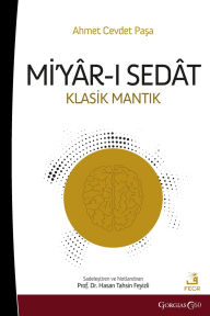 Title: Miyar-ı Sedat: Classical Logic, Author: Ahmet Cevdet Paşa