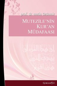 Title: Mu'tazile's Defense of the Quran: Early Muslim Rationalists Their Responses to Objections to the Quran (Example of Kadi Abdï¿½lcebbar), Author: Metin ïzdemir