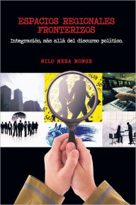 Title: ESPACIOS REGIONALES FRONTERIZOS: Integración, más allá del discurso político., Author: NILO MEZA MONGE