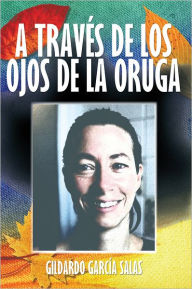 Title: A TRAVÉS DE LOS OJOS DE LA ORUGA, Author: GILDARDO GARCÍA SALAS