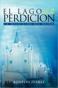 Title: El Lago de La Perdicion, Author: Rogelio Juarez