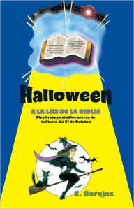 Title: Halloween a la Luz de la Biblia: Diez breves estudios acerca de la Fiesta del 31 de Octubre, Author: ELEAZAR BARAJAS