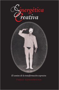 Title: Sinergética creativa: El camino de la transformación expresiva, Author: Pablo Aznavwrian
