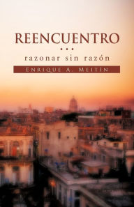 Title: Reencuentro... Razonar Sin Raz N'', Author: Enrique A Meit N