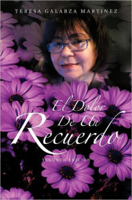 Title: El Dolor de Un Recuerdo, Author: Teresa Galarza Martinez