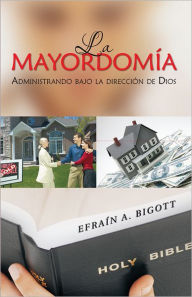 Title: La Mayordomía: Administrando bajo la dirección de Dios, Author: Efraín A. Bigott