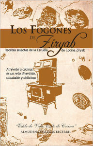 Title: LOS FOGONES DE ZIRYAB: Recetas selectas de la Escuela de Cocina Ziryab, Author: ALMUDENA VILLEGAS BECERRIL