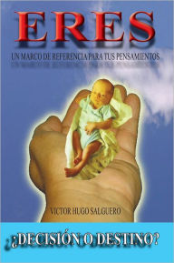 Title: ERES: DECISIÓN O DESTINO?, Author: VICTOR HUGO SALGUERO