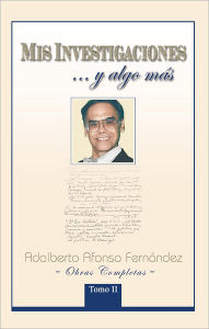 Title: MIS INVESTIGACIONES...y algo más: Obras completas de Adalberto Afonso Fernández, Author: Adalberto Afonso Fernández
