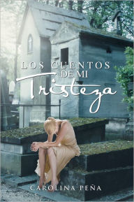 Title: LOS CUENTOS DE MI TRISTEZA, Author: Carolina Peña