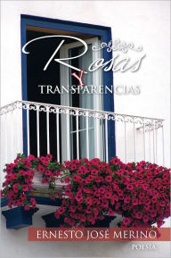 Title: ROSAS Y TRANSPARENCIAS, Author: Ernesto José Merino