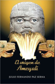 Title: EL ORIGEN DE AMEYALI, Author: JULIO FERNANDO PAZ SERNA