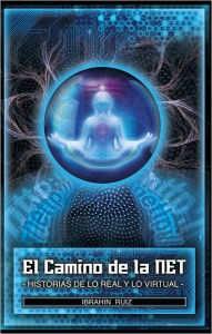Title: El Camino de la Net: Historias de lo Real y lo Virtual, Author: Ibrahin Ruiz