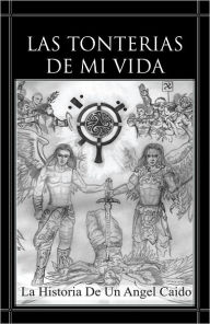 Title: Las Tonterias de Mi Vida: La Historia de un Angel Caido, Author: JOSE LUIS N. MENDEZ