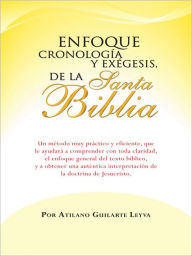 Title: Enfoque Cronología y Exégesis, de la Santa Biblia, Author: Atilano Guilarte Leyva