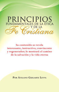 Title: Principios Fundamentales De la Etica y de la Fe Cristiana, Author: Atilano Guilarte Leyva