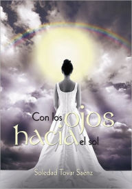 Title: Con los ojos hacia el sol, Author: Soledad Tovar Saénz