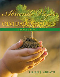 Title: Abriendo Viejos y Olvidados Baúles: Sabía Usted...?, Author: Lilian J. Aguayo