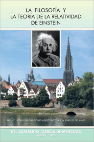 Title: La Filosofía y La Teoría de La Relatividad de Einstein, Author: DR. ADALBERTO GARCÍA DE MENDOZA