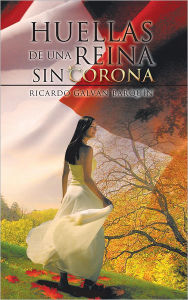 Title: Huellas de una reina sin corona, Author: RICARDO GALVÁN BARQUÍN