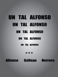 Title: Un tal Alfonso, Author: Alfonso Gallego Herrera