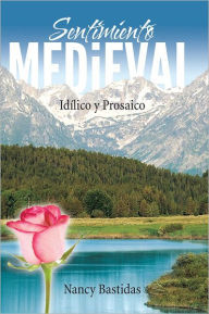Title: Sentimiento Medieval: Idílico y Prosaico, Author: Nancy Bastidas