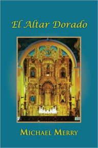 Title: El Altar Dorado, Author: Michael Merry