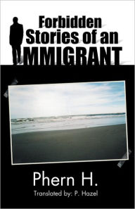 Title: Forbidden Stories of an Immigrant, Author: Phern H.