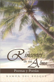 Title: RINCONES DE MI ALMA: POEMAS Y POESÍAS, Author: Ramón del Bosque